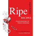Ripe Recipes: Four Seasons of Fresh Cooking