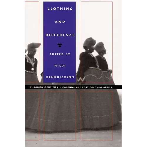 Clothing and Difference: Embodied Identities in Colonial and Post-Colonial Africa