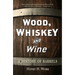 Wood, Whiskey and Wine: A History of Barrels