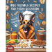 Dog Friendly Recipes For Every Occasion: 100 Nutritious and Delicious Homemade Dog Meals and Treats, Ideal Gift for any Dog Lovers, Dog Moms, Recipes