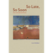 So Late, So Soon: New and Selected Poems