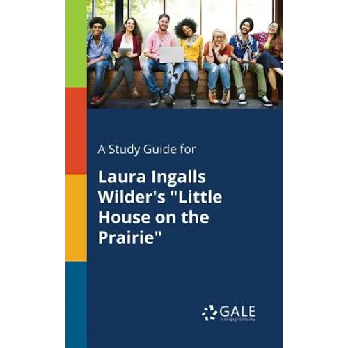 A Study Guide for Laura Ingalls Wilder's "Little House on the Prairie"