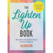 The Lighten Up Book: Affirmations and Insights to Inspire Health and Happiness (Birthday Funny Gift, for Fans of It's Ok If You're Not Ok)