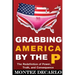 Grabbing America by the P: The Redefinition of Power, Truth, and Consequence
