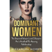 Dominant Women: The Dominant Women's and Submissive Men's Handbook For Amazing Relationships