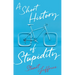 A Short History of Stupidity