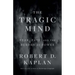 The Tragic Mind: Fear, Fate, and the Burden of Power