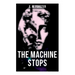 The Machine Stops: Science Fiction Dystopia - A Doomsday Saga of Humanity under the Control of Machines