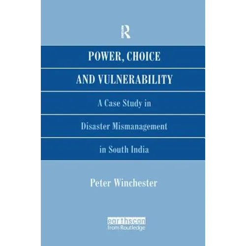 Power, Choice and Vulnerability: A Case Study in Disaster Mismanagement in South India