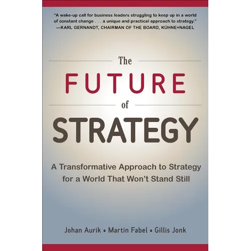 The Future of Strategy: A Transformative Approach to Strategy for a World That Won't Stand Still