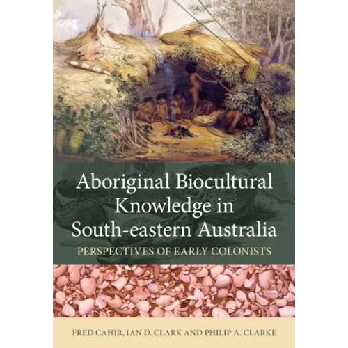Aboriginal Biocultural Knowledge in South-eastern Australia: Perspectives of Early Colonists