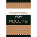 Programming for Adults: A Guide for Small- and Medium-Sized Libraries