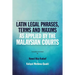 Latin Legal Phrases, Terms and Maxims as Applied by the Malaysian Courts