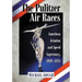 The Pulitzer Air Races: American Aviation and Speed Supremacy, 1920-1925
