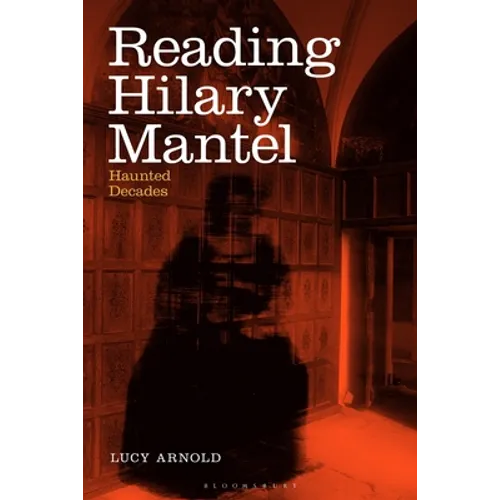 Reading Hilary Mantel: Haunted Decades