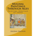 Mughal Paintings Through Ages: Painting Heritage of India