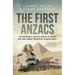 The First Anzacs: The Incredible Untold Stories of Aussie Combat Engineers in Wwi