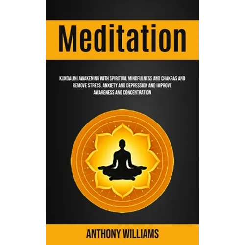 Meditation: Kundalini Awakening With Spiritual Mindfulness and Chakras and Remove Stress, Anxiety and Depression and Improve Awareness and Concentrati