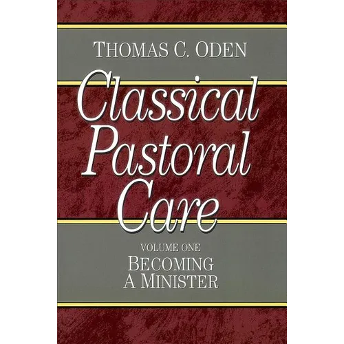Classical Pastoral Care: Becoming a Minister
