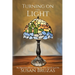 Turning on the Light: My Mysterious Illness and the Year that Transformed Me