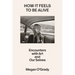 How It Feels to Be Alive: Encounters with Art and Our Selves