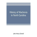 History of Wachovia in North Carolina; the Unitas fratrum or Moravian church in North Carolina during a century and a half, 1752-1902