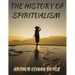 The History of Spiritualism