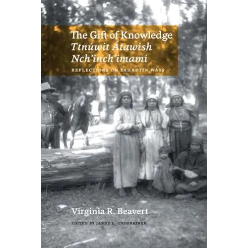 The Gift of Knowledge / Ttnúwit Átawish Nch'inch'imamí: Reflections on Sahaptin Ways