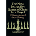 The Most Instructive Games of Chess Ever Played: 62 Masterpieces of Chess Strategy
