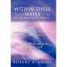 Within These Walls an Analysis of Biblical Truths: Isaiah 40:8--The Grass Withers and the Flowers Fall, But the Word of Our God Stands Forever. Find G