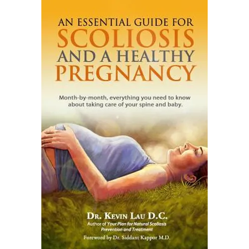 An Essential Guide for Scoliosis and a Healthy Pregnancy: Month-by-month, everything you need to know about taking care of your spine and baby.
