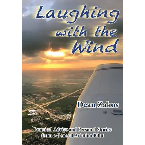 Laughing with the Wind: Practical Advice and Personal Stories from a General Aviation Pilot