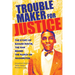 Troublemaker for Justice: The Story of Bayard Rustin, the Man Behind the March on Washington