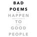 Bad Poems Happen to Good People: 200 Poems (Rounded up to the Nearest 200)