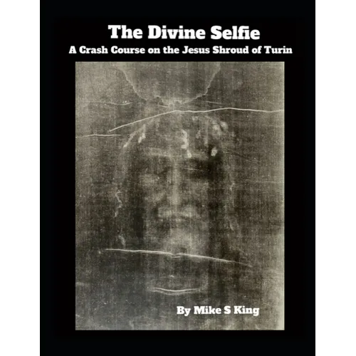 The Divine Selfie: A Crash Course on the Jesus Shroud of Turin
