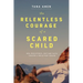 The Relentless Courage of a Scared Child: How Persistence, Grit, and Faith Created a Reluctant Healer