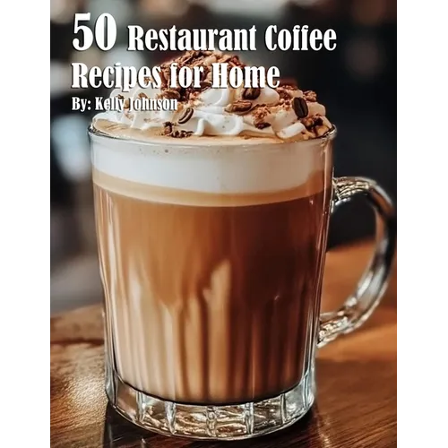 50 Restaurant Coffee Recipes for Home