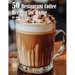 50 Restaurant Coffee Recipes for Home