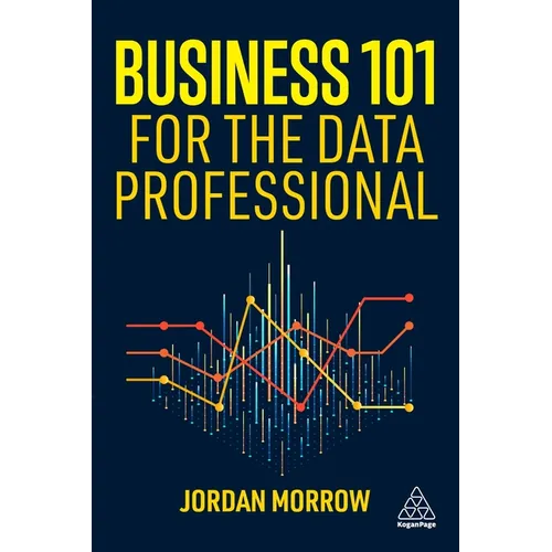 Business 101 for the Data Professional: What You Need to Know to Succeed in Business
