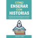 Cómo enseñar con historias: La fuerza del storytelling para generar experiencias memorables en el aula