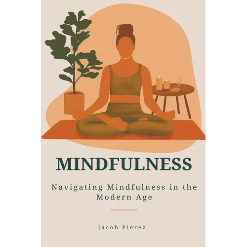 Mindfulness: Navigating Mindfulness in the Modern Age