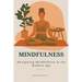 Mindfulness: Navigating Mindfulness in the Modern Age