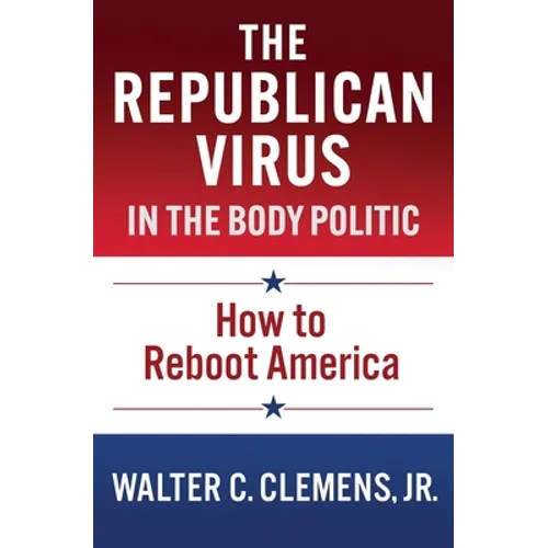 The Republican Virus in the Body Politic: How to Reboot America