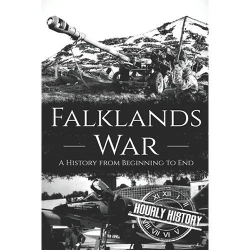 Falklands War: A History from Beginning to End