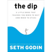 The Dip: A Little Book That Teaches You When to Quit (and When to Stick)