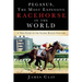 Pegasus, The Most Expensive Racehorse in the World: A True Story of the Global Racing Industry