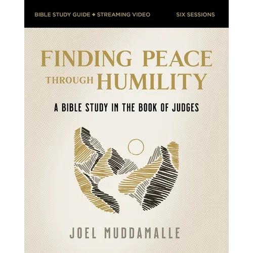 Finding Peace Through Humility Bible Study Guide Plus Streaming Video: A Bible Study in the Book of Judges