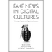 Fake News in Digital Cultures: Technology, Populism and Digital Misinformation