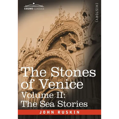 The Stones of Venice - Volume II: The Sea Stories