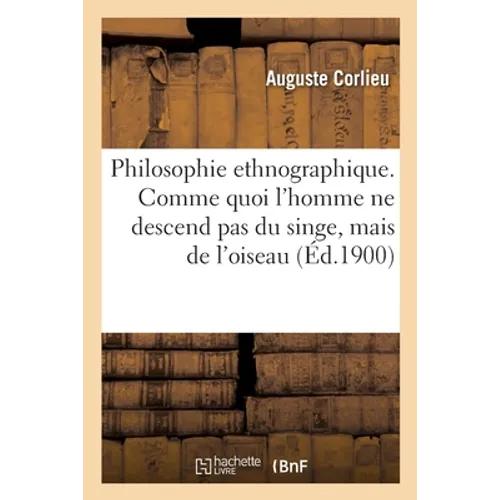 Philosophie ethnographique. Comme quoi l'homme ne descend pas du singe, mais de l'oiseau